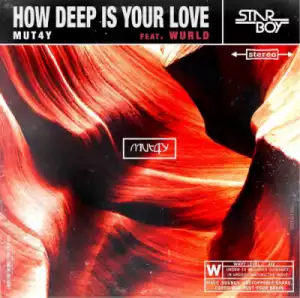 Mut4y - “How Deep Is Your Love” ft. Wurld